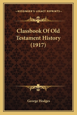 Classbook Of Old Testament History (1917) 1166459659 Book Cover