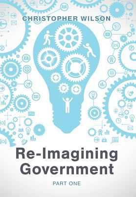 Re-Imagining Government: Part 1: Governments Ov... 1773706977 Book Cover