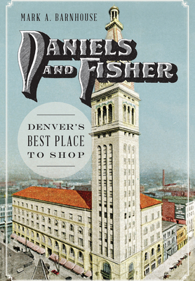 Daniels and Fisher: Denver's Best Place to Shop 162619923X Book Cover