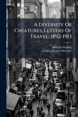 A Diversity Of Creatures. Letters Of Travel, 18... 1286348536 Book Cover