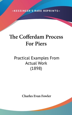 The Cofferdam Process For Piers: Practical Exam... 0548974632 Book Cover