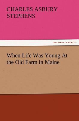 When Life Was Young at the Old Farm in Maine 3847225111 Book Cover