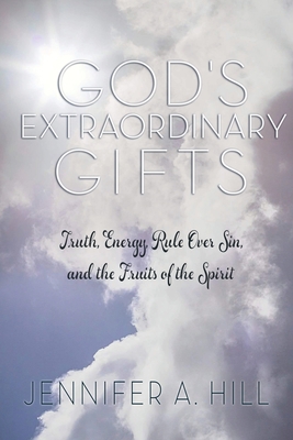 God's Extraordinary Gifts: Truth, Energy, Rule ... 0989101622 Book Cover