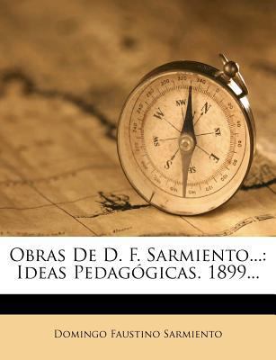 Obras De D. F. Sarmiento...: Ideas Pedag?gicas.... [Spanish] 1271912481 Book Cover