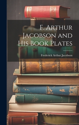 F. Arthur Jacobson and His Book Plates 1019839252 Book Cover