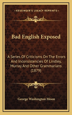 Bad English Exposed: A Series Of Criticisms On ... 116473542X Book Cover