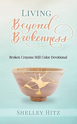 Living Beyond Brokenness: Broken Crayons Still ... 1946118192 Book Cover