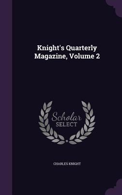 Knight's Quarterly Magazine, Volume 2 1340759748 Book Cover