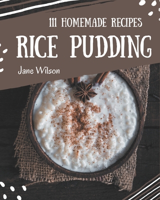 111 Homemade Rice Pudding Recipes: A Rice Puddi... B08L3NW8KC Book Cover