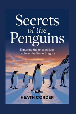 Secrets of the Penguins: Exploring the Unseen L... B0F5HXM7CL Book Cover