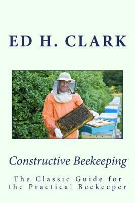 Constructive Beekeeping: The Classic Guide for ... 1499125593 Book Cover