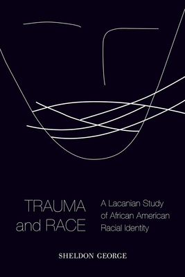 Trauma and Race: A Lacanian Study of African Am... 1602587345 Book Cover