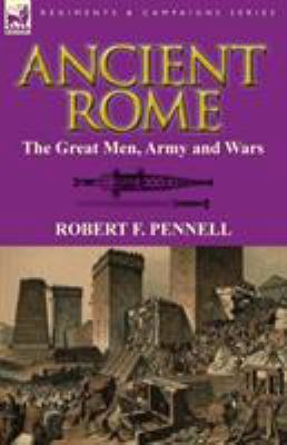 Ancient Rome: The Great Men, Army and Wars 085706570X Book Cover