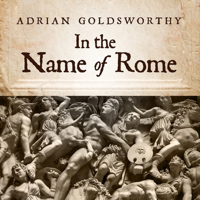 In the Name of Rome: The Men Who Won the Roman ... 1799992888 Book Cover