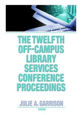 The Twelfth Off-Campus Library Services Confere... 078903476X Book Cover