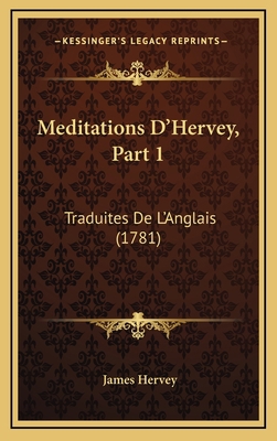 Meditations D'Hervey, Part 1: Traduites De L'An... [French] 1166663167 Book Cover