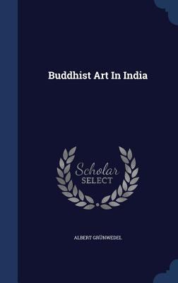 Buddhist Art In India 1340053780 Book Cover