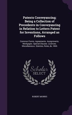 Patents Conveyancing; Being a Collection of Pre... 1346780129 Book Cover