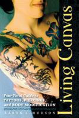 Living Canvas: Your Total Guide to Tattoos, Pie... 1580052886 Book Cover