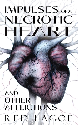 Impulses of a Necrotic Heart: and Other Afflict... B0CCXG4R4G Book Cover
