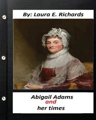 Abigail Adams and her times, By Laura E. Richar... 1530699126 Book Cover