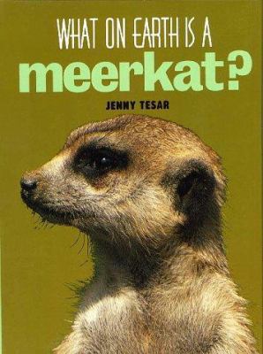 What on Earth is a Meerkat? 1567110932 Book Cover