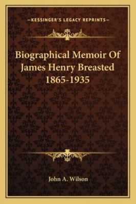 Biographical Memoir Of James Henry Breasted 186... 116319185X Book Cover