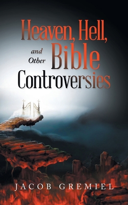 Heaven, Hell, and Other Bible Controversies 1665544481 Book Cover