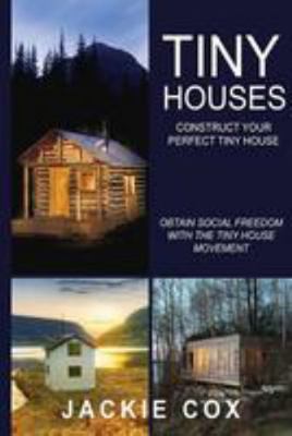 Tiny Houses - Construct Your Perfect Tiny House... 1530869064 Book Cover