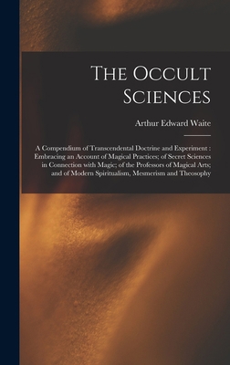 The Occult Sciences: a Compendium of Transcende... 1013643852 Book Cover