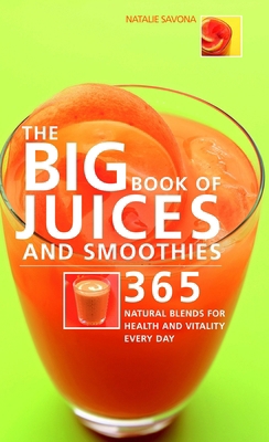Big Book of Juices and Smoothies: 365 Natural B... 184483266X Book Cover