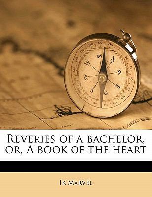 Reveries of a Bachelor, Or, a Book of the Heart 1177964716 Book Cover