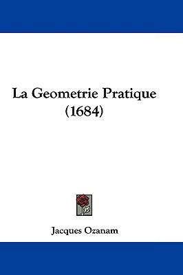 La Geometrie Pratique (1684) 1104696096 Book Cover