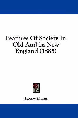 Features of Society in Old and in New England (... 1436889596 Book Cover