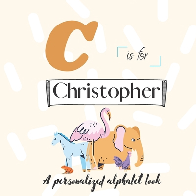 C is for Christopher: A Custom Alphabet Book Pe... B0BKRT42J4 Book Cover