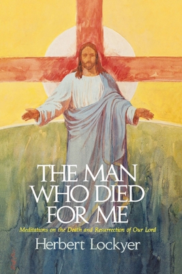 The Man Who Died for Me: Meditations on the Dea... 078529791X Book Cover