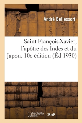 Saint François-Xavier, l'Apôtre Des Indes Et Du... [French] 2329299656 Book Cover