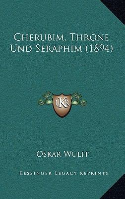 Cherubim, Throne Und Seraphim (1894) [German] 1169080774 Book Cover