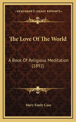 The Love Of The World: A Book Of Religious Medi... 1169038352 Book Cover