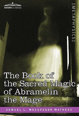 The Book of the Sacred Magic of Abramelin the Mage 1616402555 Book Cover