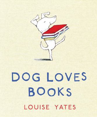 Dog Loves Books. Louise Yates 0224083570 Book Cover