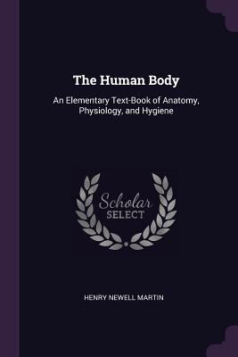 The Human Body: An Elementary Text-Book of Anat... 1377509362 Book Cover