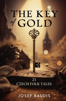 The Key of Gold: 23 Czech Folk Tales 1397665599 Book Cover