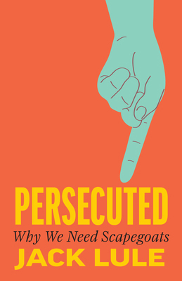 Persecuted: Why We Need Scapegoats 1421455854 Book Cover