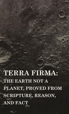 Terra Firma: the Earth Not a Planet, Proved fro... 1528771125 Book Cover