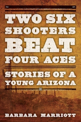 Two Six Shooters Beat Four Aces: Stories of a Y... 1442247312 Book Cover