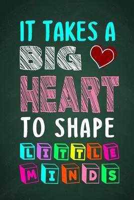 It Takes A Big Heart To Shape Little Minds: Tha... 1079276750 Book Cover