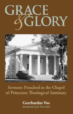 Grace and Glory: Sermons Preached in Chapel at ... 1599251272 Book Cover