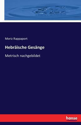 Hebräische Gesänge: Metrisch nachgebildet [German] 3744638669 Book Cover