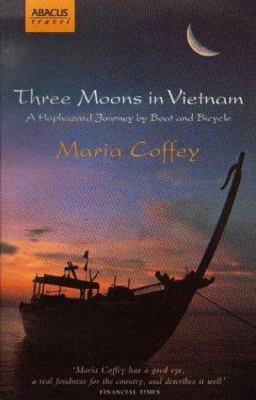 Three Moons in Vietnam: A Haphazard Journey by ... 0349107386 Book Cover